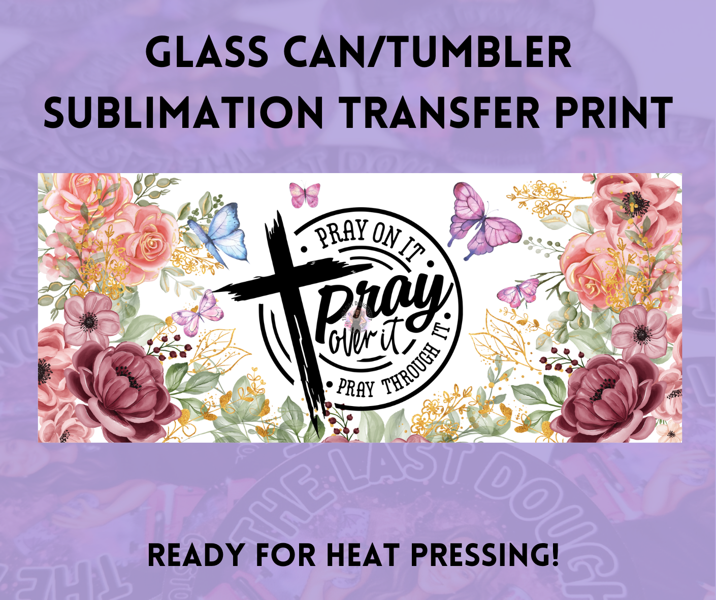 Pray On It Pray Over It Pray Through It Sublimation Transfer Sheet