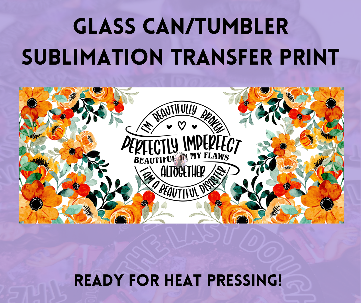 Perfectly Imperfect Beautiful Disaster Orange Flowers Sublimation Transfer Sheet