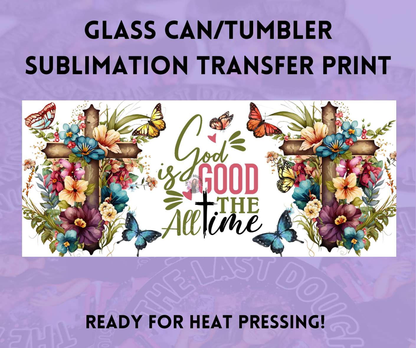 God is Good All The Time Sublimation Transfer Sheet