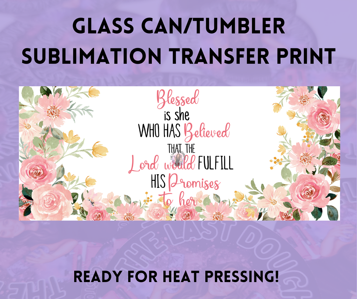 Bless Is She Who Has Believed Sublimation Transfer Sheet
