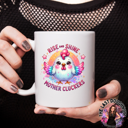 15oz Ceramic Mug - Rise & Shine Mothercluckers!