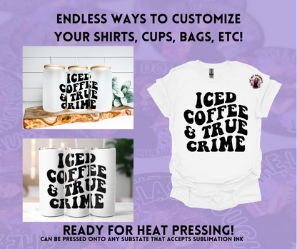 Iced Coffee & True Crime Sublimation Transfer Sheet