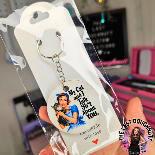 My Cat & I Talk Shit About You Keychain