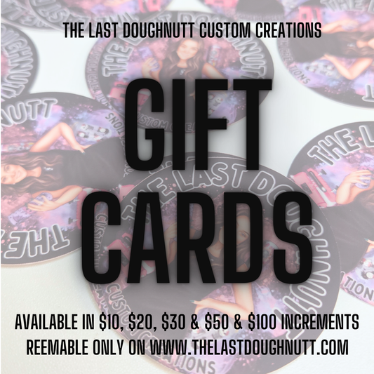 Gift Card To The Last Doughnutt Custom Creations Shop