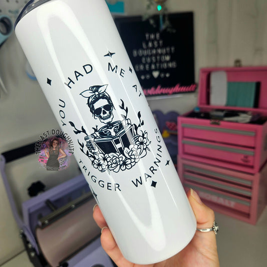 You Had Me At Trigger Warnings - 20oz Skinny Tumbler